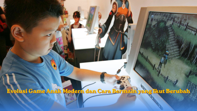 Evolusi Game Anak Modern
